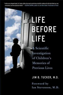 Life Before Life: A Scientific Investigation of Children's Memories of Previous Lives - Jim B. Tucker, Ian Stevenson