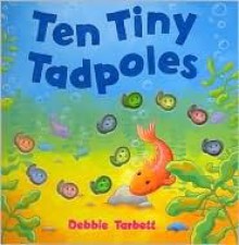 Ten Tiny Tadpoles - Debbie Tarbett, Little Tiger Press