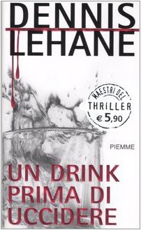 Un drink prima di uccidere - Dennis Lehane, Barbara Murgia