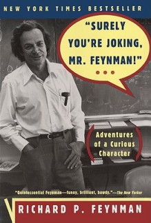 'Surely You're Joking, Mr Feynman!' (Adventures of a Curious Character) - Richard P. Feynman