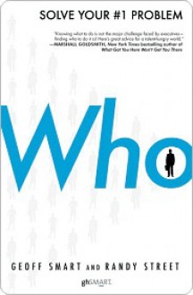 Who: The A Method for Hiring - Geoff Smart, Randy Street