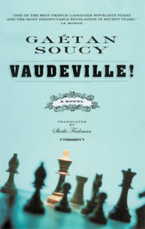 Vaudeville!: A Novel - Gaétan Soucy, Sheila Fischman