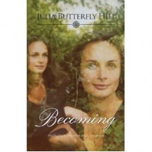 Becoming: Pictures, Poems, and Stories - Julia Butterfly Hill