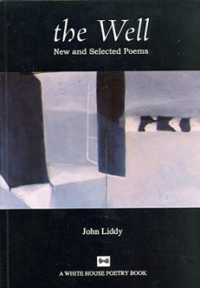 The Well: New And Selected Poems - John Liddy, Desmond O'Grady, Patrick Galvin