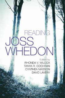 Reading Joss Whedon - Rhonda V. Wilcox, Tanya R. Cochran, Cynthea Masson, David Lavery