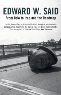 From Oslo To Iraq And The Road Map - Edward W. Said