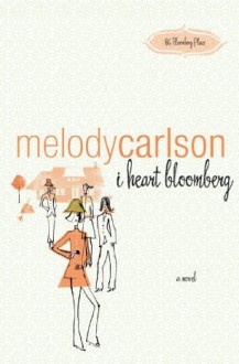 I Heart Bloomberg - Melody Carlson