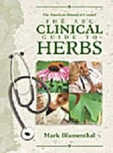 The ABC Clinical Guide to Herbs - Mark Blumenthal, Bernd Wollschlaeger, Josef Brinckmann