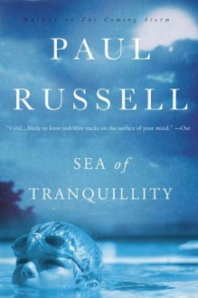 Sea of Tranquillity: A Novel - Paul Russell