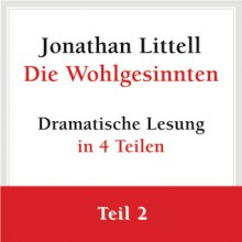 Die Wohlgesinnten (Wohlgesinnten: Dramatische Lesung, #2) - Jonathan Littell, Stephan Benson, Hainer Kober