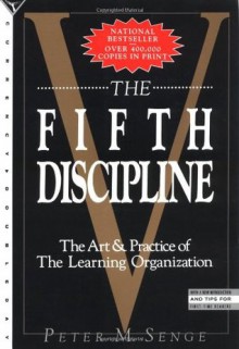 The Fifth Discipline: The Art & Practice of the Learning Organization - Peter M. Senge