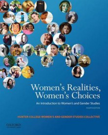 Women's Realities, Women's Choices: An Introduction to Women's and Gender Studies - Sarah Chinn, Linda Martín Alcoff, Jacqueline Nassy Brown, Florence Denmark, Dorothy O Helly, Shirley Hune, Rupal Oza, Sarah B Pomeroy, Carolyn M Somerville