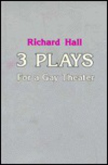 Three Plays for a Gay Theater - Richard Walter Hall