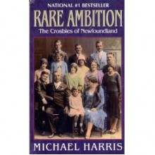 Rare Ambition: The Crosbies of Newfoundland - Michael Harris