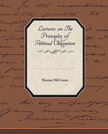 Lectures on the Principles of Political Obligation - Thomas Hill Green