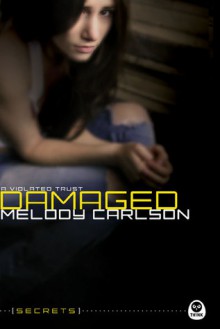 Damaged: A Violated Trust - Melody Carlson