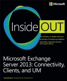 Microsoft Exchange Server 2013 Inside Out: Connectivity, Clients, and UM - Paul Robichaux