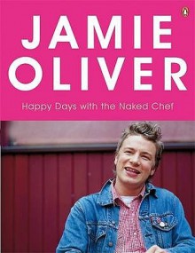 Happy Days With The Naked Chef - Jamie Oliver