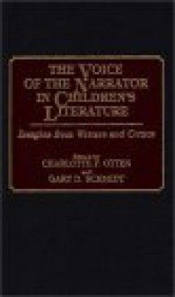 The Voice of the Narrator in Children's Literature: Insights from Writers and Critics (Contributions to the Study of World Literature) - Gary D. Schmidt, Charlotte F. Otten