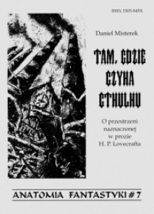 Tam, gdzie czyha Cthulhu. O przestrzeni naznaczonej w prozie H. P. Lovecrafta - Daniel Misterek, Rafał Gosieniecki