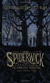 The Completely Fantastical Edition: The Field Guide; The Seeing Stone; Lucinda's Secret; The Ironwood Tree; The Wrath of Mulgarath (Spiderwick Chronicles) - Tony DiTerlizzi, Holly Black