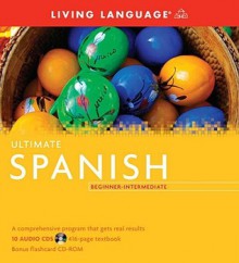 Ultimate Spanish Beginner-Intermediate (Book and CD Set): Includes Comprehensive Coursebook, 10 Audio CDs, and CD-ROM with Flashcards - Living Language