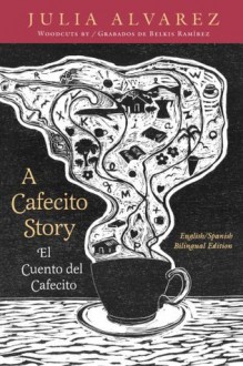 A Cafecito Story: El Cuento Del Cafecito - Julia Alvarez, Bill Eichner, Belkis Ramirez, Daisy Cocco De Filippis