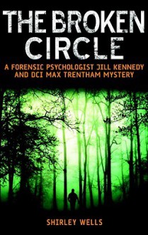 The Broken Circle (A Jill Kennedy and DCI Max Trentham Mystery #4) - Shirley Wells