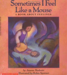 Sometimes I Feel Like a Mouse: A Book about Feelings - Jeanne Modesitt