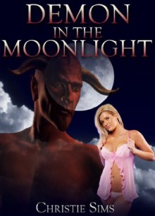 Demon in the Moonlight (Demon Erotica) - Christie Sims, Alara Branwen