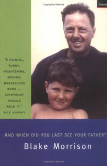 And When Did You Last See Your Father? - Blake Morrison