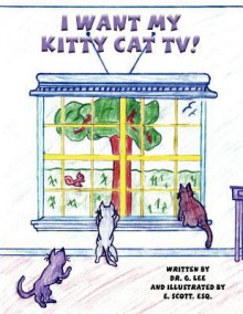 I Want My Kitty Cat TV! - G. Lee, E. Scott