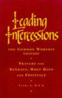 Leading Intercessions: Prayers for Sundays, Holy Days and Festivals - Years A, B, and C - Raymond Chapman