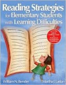 Reading Strategies for Elementary Students with Learning Difficulties - William N. Bender, Martha J. Larkin