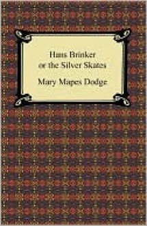 Hans Brinker or the Silver Skates - Mary Mapes Dodge