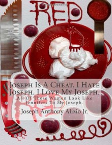 Joseph Is A Cheat. I Hate Joseph. I Love My Joseph.: All Of These Women Look Like Jennifers To Me Joseph. (Cocaine.1967.) (Volume 22) - King Joseph Anthony Alizio Jr., Pimp Edward Joseph Ellis, Pres Vincent Joseph Allen