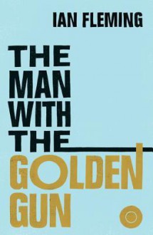 The Man with the Golden Gun: James Bond 007 - Ian Fleming