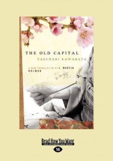 The Old Capital (Large Print 16pt) - Yasunari Kawabata