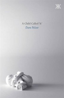 A Child Called 'It' - Dave Pelzer