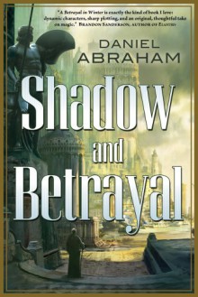 Shadow and Betrayal (The Long Price Quartet) - Daniel Abraham