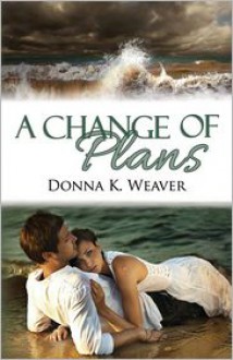 A Change of Plans - Donna K. Weaver