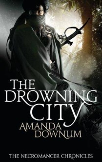 The Drowning City (The Necromancer Chronicles #1) - Amanda Downum