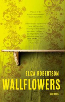 Wallflowers - Eliza Robertson