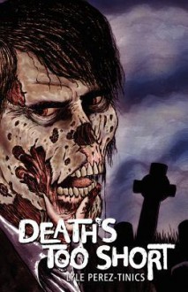 Death's Too Short - Lyle Perez-Tinics