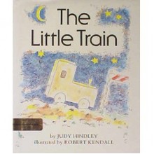 The Little Train - Judy Hindley, Robert Kendall