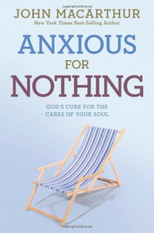 Anxious for Nothing - John F. MacArthur Jr.