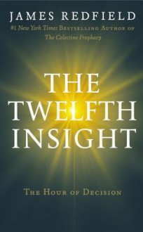 The Twelfth Insight: The Hour of Decision - James Redfield