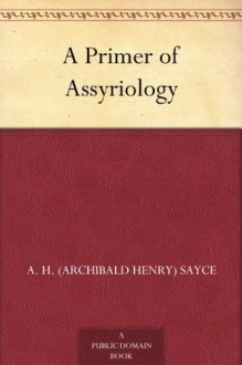 A Primer of Assyriology - Archibald Henry Sayce