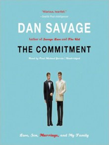 The Commitment: Love, Sex, Marriage, and My Family (Audio) - Dan Savage, Paul Michael Garcia