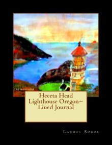 Heceta Head Lighthouse Oregon Lined Journal - Laurel Marie Sobol